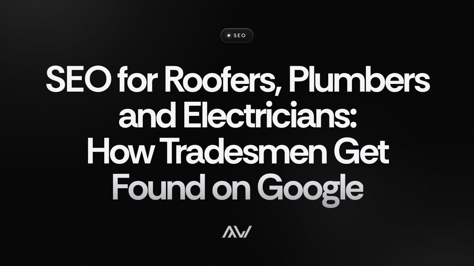 SEO for Roofers, Plumbers and Electricians: How Tradesmen Get Found on Google